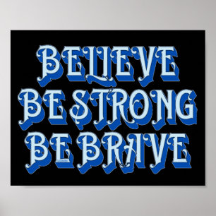 BELIEVE, BE STRONG, BE BRAVE motivational          Poster