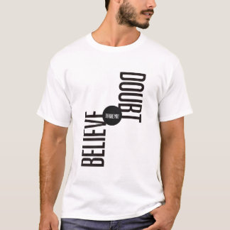 believe before you doubt T-Shirt