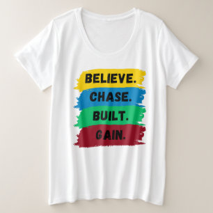 Believe, Chase, Built, Gain motivational slogan Plus Size T-Shirt