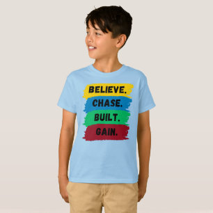 Believe, Chase, Built, Gain motivational slogan T-Shirt