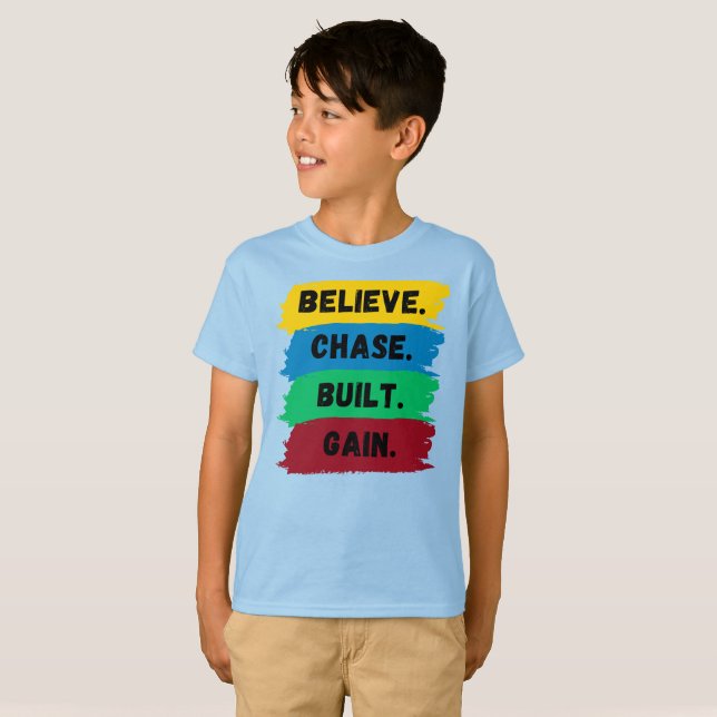 Believe, Chase, Built, Gain motivational slogan T-Shirt (Front Full)
