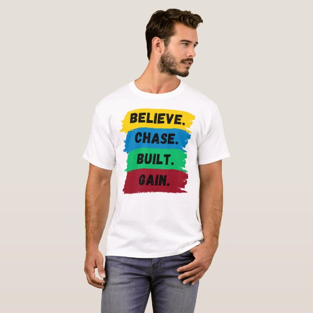 Believe, Chase, Built, Gain motivational slogan T-Shirt (Front Full)