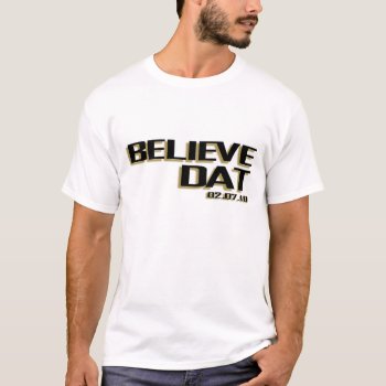 Believe Dat T-shirt by thehotbutton at Zazzle