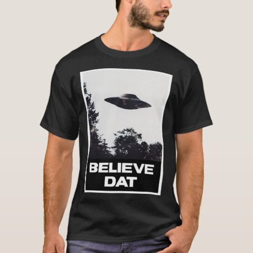 Believe Dat UFO Alien Flying Saucer   T_Shirt