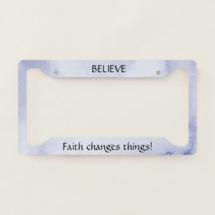 Believe Faith Changes Things License Plate Frame
