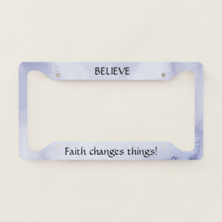 Believe Faith Changes Things License Plate Frame