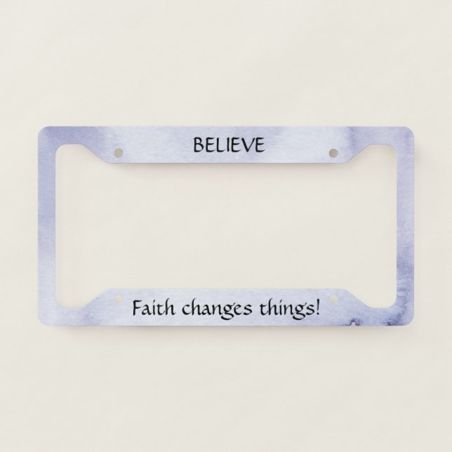 Believe Faith Changes Things License Plate Frame (Front)