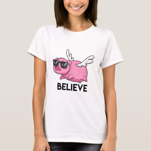 Believe Flying Pig with Sunglasses Funny Animal Pu T_Shirt