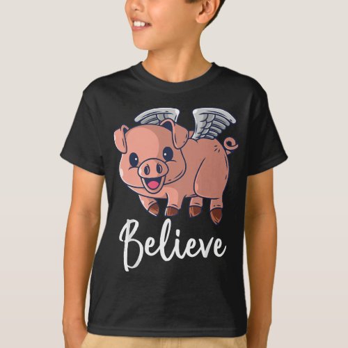 Believe Flying Pig With Wings Motivational Pigs Fl T_Shirt