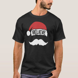 Believe Hat Santa Mustache Christmas Family Funny  T-Shirt