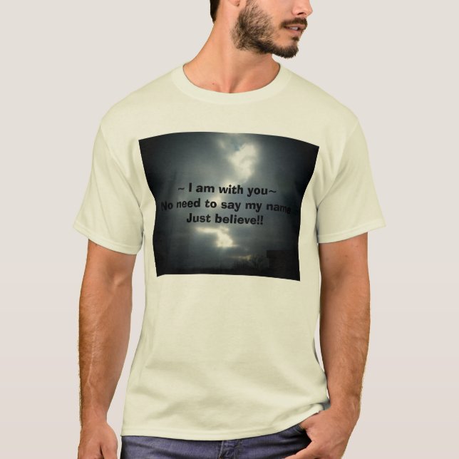 Believe, ~ I am with you~No need to say my name... T-Shirt (Front)