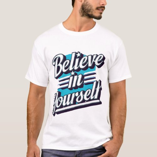 believe im yourself _ motivational quote T_Shirt