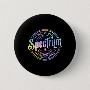 Believe In A Spectrum Of Possibilities Funny Autis Button