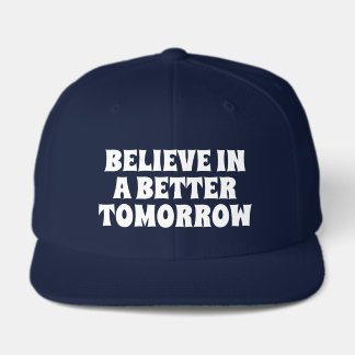 BELIEVE IN BETTER TOMORROW CUSTOMIZED QUOTES HATS