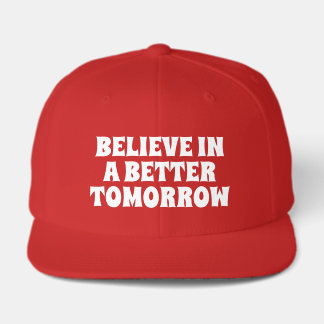 BELIEVE IN BETTER TOMORROW CUSTOMIZED QUOTES HATS