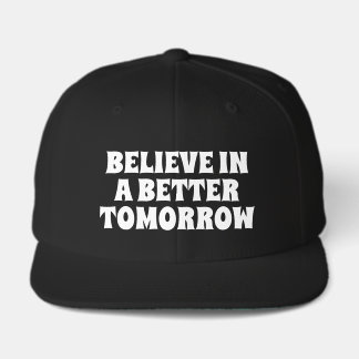 BELIEVE IN BETTER TOMORROW CUSTOMIZED QUOTES HATS