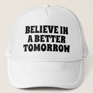 BELIEVE IN BETTER TOMORROW CUSTOMIZED QUOTES HATS