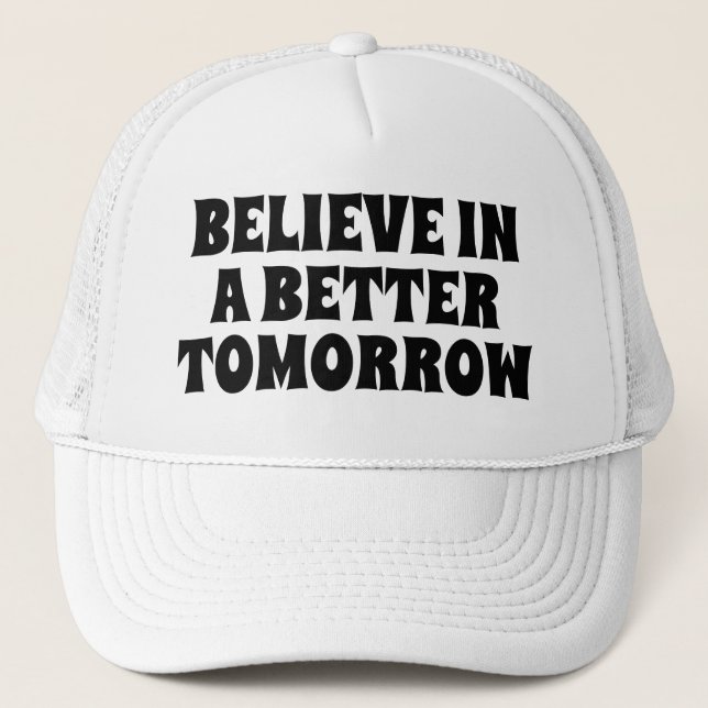 BELIEVE IN BETTER TOMORROW CUSTOMIZED QUOTES HATS (Front)