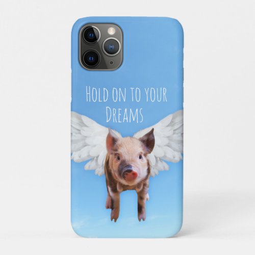 Believe in Dreams Pigs Might Fly iPhone 11 Pro Case