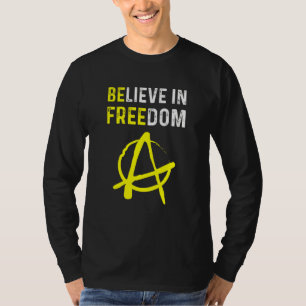 Believe In Freedom Be Free Ancap Liberty Anarchy L T-Shirt