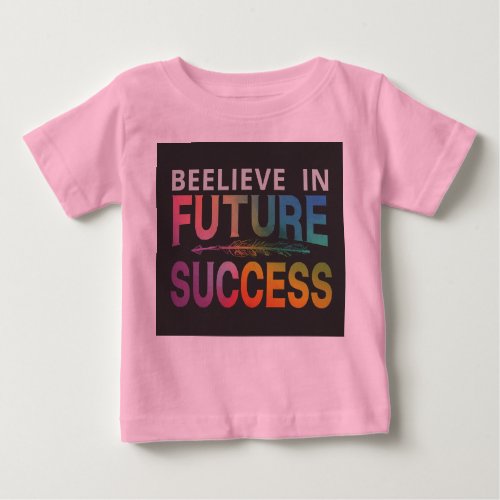 Believe in future success baby T_Shirt