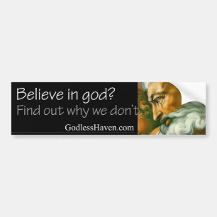 Believe in god? Find out why we don't. Bumper Sticker