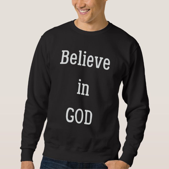 Believe In God Inspirational  Motivational Quote Sweatshirt (Front)