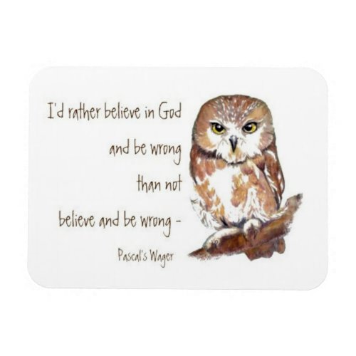 Believe in God Pascals Wager Wise Owl Quote Magnet