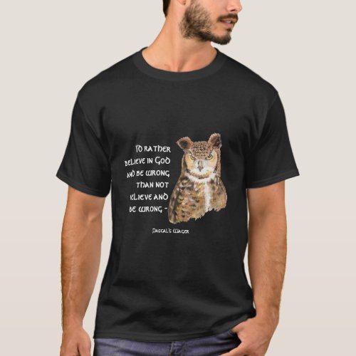 Believe in God Pascals Wager Wise Owl Quote T_Shirt