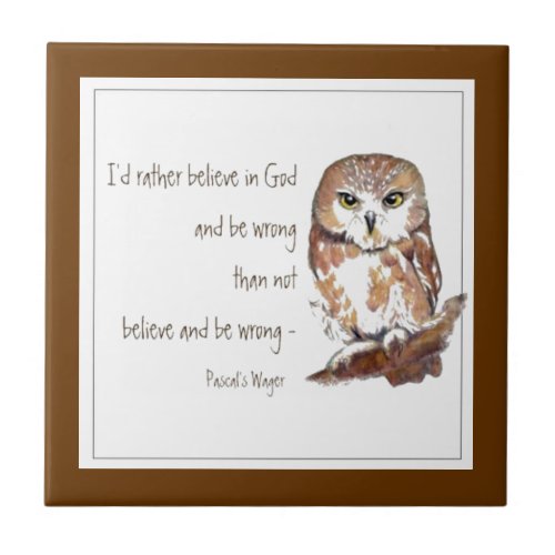 Believe in God Pascals Wager Wise Owl Quote Tile