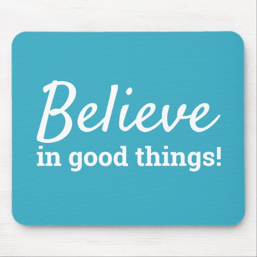 Believe in Good Things Quote Teal  White Mouse Pad