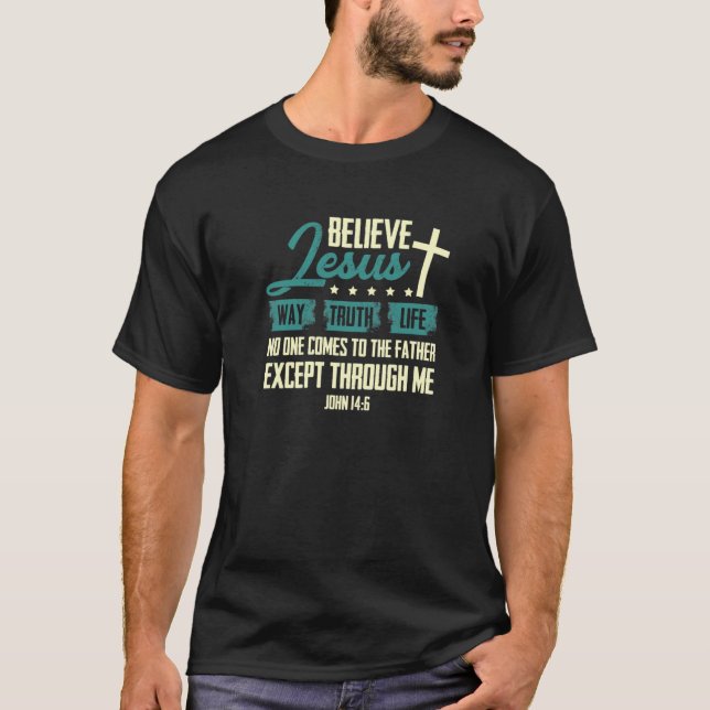 Believe in Jesus Way Truth Life Christian1475png14 T-Shirt (Front)