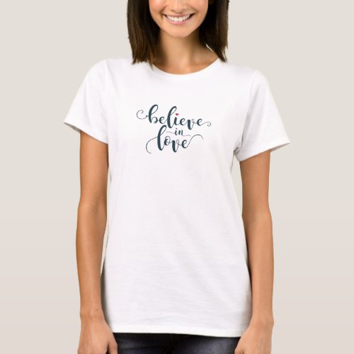 Believe in Love Valentine Calligraphy  T_Shirt