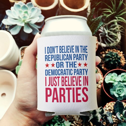 Believe in Parties  Funny Political Can Cooler