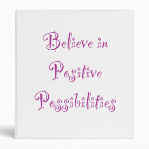 Believe in Positive Possibilities 3 Ring Binder