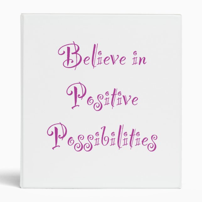Believe in Positive Possibilities 3 Ring Binder (Front)