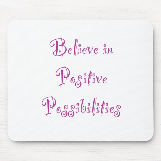 Believe in Positive Possibilities Mouse Pad (Front)
