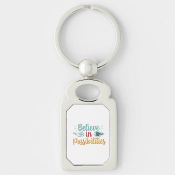 Believe In Possibilities Metal Keychain by Design_Fashion_Craft at Zazzle
