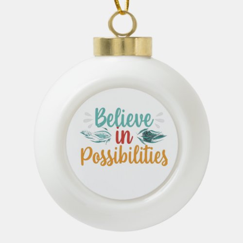 Believe in Possibilities ornaments