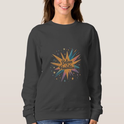 Believe in Possibilities Sweatshirt