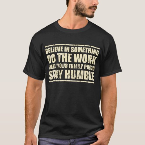 Believe In Something Do The Work T_Shirt