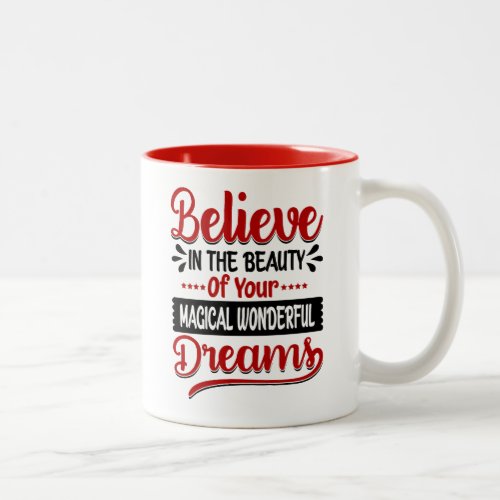 Believe IN THE BEAUTY OF YOUR MAGICAL WONDERFUL  Two_Tone Coffee Mug