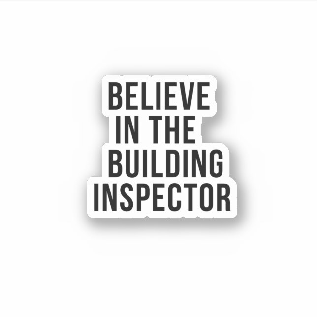 Believe in the Building Inspector Sticker (Front)