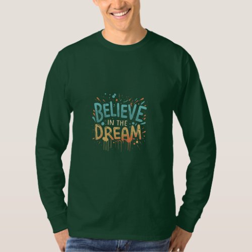 Believe in the Dream  T_Shirt