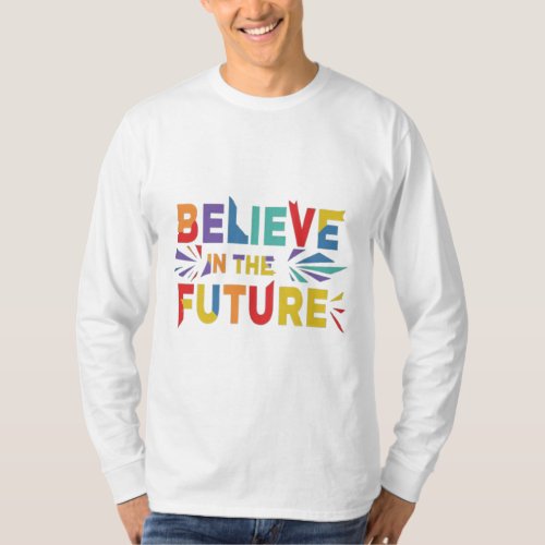 Believe In The Future T_Shirt