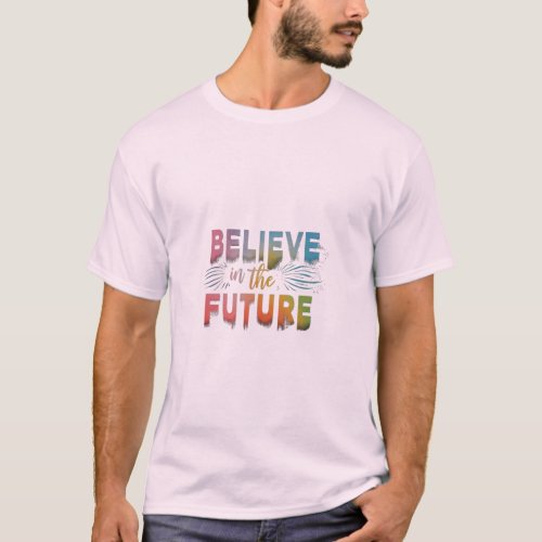 Believe in the future T_Shirt