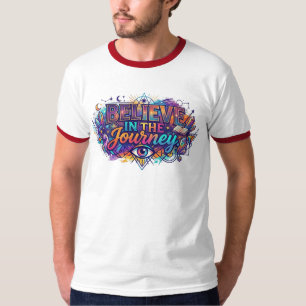 Believe in the Journey. –Multi-Color Inspirational T-Shirt