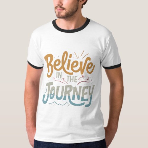 Believe In The Journey  T_Shirt