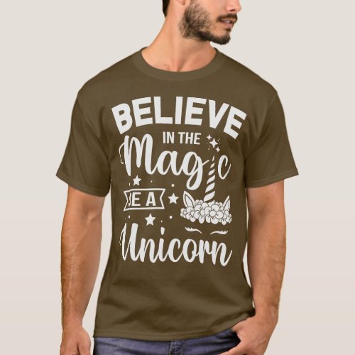 Believe In The Magic Be A Unicorn T_Shirt
