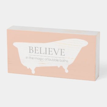Believe In The Magic Of Bubble Baths - Peach Wooden Box Sign by charmingink at Zazzle
